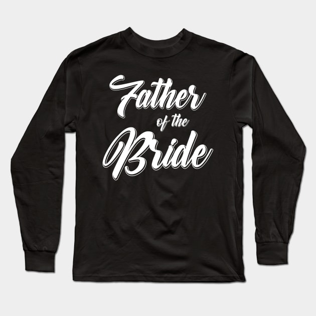 Father of the Bride Wedding Reception Party Gift For Dad Long Sleeve T-Shirt by PugSwagClothing